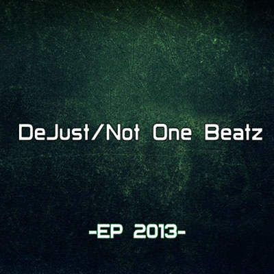 DeJust / Not One Beatz - EP 2013